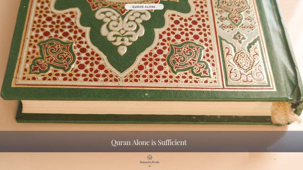 Quran alone is Sufficient Raised in truth