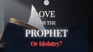 love for the prophet or idolatry